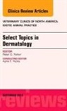 Peter G Fisher, Peter G. Fisher, Fisher Peter G. - Select Topics in Dermatology, An Issue of Veterinary Clinics: Exotic Animal Practice