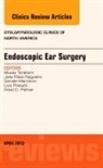 Daniele Marchioni, Marchioni Daniele, Joao Flavio Noguiera, Noguiera Joao Flavio, David D Pothier, David D. Pothier... - Endoscopic Ear Surgery, an Issue of Otolaryngologic Clinics