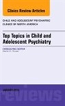 Harsh K Trivedi, Harsh K. Trivedi, Trivedi Harsh K. - Top Topics in Child & Adolescent Psychiatry, An Issue of Child and Adolescent Psychiatric Clinics of North America