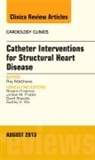 Ray Matthews, Matthews Ray - Catheter Interventions for Structural Heart Disease, An Issue of Cardiology Clinics