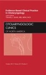 Timothy L Smith, Timothy L. Smith, Smith Timothy L. - Evidence-Based Clinical Practice in Otolaryngology, An Issue of Otolaryngologic Clinics