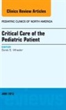 Derek S Wheeler, Derek S. Wheeler, Wheeler Derek S. - Critical Care of the Pediatric Patient, An Issue of Pediatric Clinics