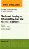 Stephen A Paget, Stephen A. Paget, Paget Stephen A. - The Use of Imaging in Inflammatory Joint and Vascular Disorders, An Issue of Rheumatic Disease Clinics