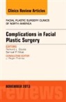 Richard L Goode, Richard L. Goode, Samuel P Most, Samuel P. Most - Complications in Facial Plastic Surgery, An Issue of Facial Plastic Surgery Clinics