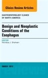 Nicholas J Shaheen, Nicholas J. Shaheen, Shaheen Nicholas J. - Benign and Neoplastic Conditions of the Esophagus, An Issue of Gastroenterology Clinics