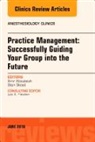 Amr Abouleish, Stanley Stead - Practice Management: Successfully Guiding Your Group into the Future, An Issue of Anesthesiology Clinics