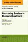 Camilla S. Graham, Camilla S Graham, Camilla S. Graham, Stacey B. Trooskin, Stacey B Trooskin, Stacey B. Trooskin - Overcoming Barriers to Eliminate Hepatitis C, An Issue of Infectious Disease Clinics of North America