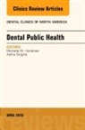 Michelle M Henshaw, Michelle M. Henshaw, Michelle M. Henshaw, Astha Singhal - Dental Public Health, An Issue of Dental Clinics of North America