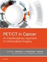 Mohsen Beheshti, Beheshti Mohsen, Werner Langsteger, Langsteger Werner, Alireza Rezaee, Rezaee Alireza - PET/CT in Cancer: An Interdisciplinary Approach to Individualized Imaging