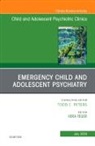 Vera Feuer - Emergency Child and Adolescent Psychiatry, An Issue of Child and Adolescent Psychiatric Clinics of North America