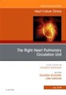 Eduardo Bossone, Bossone Eduardo, Luna Gargani - The Right Heart - Pulmonary Circulation Unit, An Issue of Heart Failure Clinics: Volume 14-3