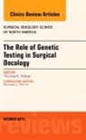 Thomas K Weber, Thomas K. Weber, Weber Thomas K. - The Role of Genetic Testing in Surgical Oncology, An Issue of Surgical Oncology Clinics of North America