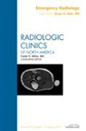 Jorge A Soto, Jorge A Soto - Emergency Radiology, An Issue of Radiologic Clinics of North America: Volume 50-1