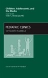 Victor C Strasburger, Victor C. Strasburger, Victor C. Strasburger - Children, Adolescents, and the Media, An Issue of Pediatric Clinics