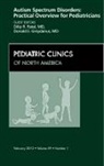Donald E Greydanus, Donald E. Greydanus, Dilip R Patel - Autism Spectrum Disorders: Practical Overview For Pediatricians, An Issue of Pediatric Clinics