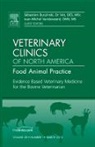 Sebastien Buczinski, Buczinski Sebastien, Jean-Michel Vandeweerd, Vandeweerd Jean-Michel - Evidence Based Veterinary Medicine for the Bovine Veterinarian, An Issue of Veterinary Clinics: Food Animal Practice