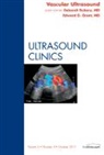 Edward G Grant, Edward G. Grant, Grant Edward G., Deborah J Rubens, Deborah J. Rubens, Rubens Deborah J. - Vascular Ultrasound, An Issue of Ultrasound Clinics