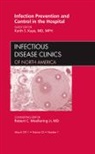 Keith S Kaye, Keith S. Kaye, Kaye Keith S. - Infection Prevention and Control in the Hospital, An Issue of Infectious Disease Clinics