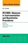 Habib Zaidi - PET/MRI: Advances in Instrumentation and Quantitative Procedures, An Issue of PET Clinics