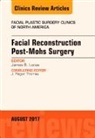 James B Lucas, Lucas James B. - Facial Reconstruction Post-Mohs Surgery, An Issue of Facial Plastic Surgery Clinics of North America: Volume 25-3