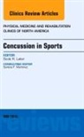 Scott R Laker, Scott R. Laker, Laker Scott R. - Concussion in Sports, An Issue of Physical Medicine and Rehabilitation Clinics of North America