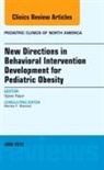 Sylvie Naar-King, Naar-King Sylvie - New Directions in Behavioral Intervention Development for Pediatric Obesity, An Issue of Pediatric Clinics of North America