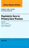Janet R Albers, Janet R. Albers, Albers Janet R. - Psychiatric Care in Primary Care Practice, An Issue of Primary Care: Clinics in Office Practice