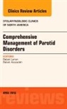 Babak Azizzadeh, Azizzadeh Babak, Babak Larian, Larian Babak - Comprehensive Management of Parotid Disorders, An Issue of Otolaryngologic Clinics of North America
