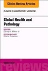 Dan Milner - Global Health and Pathology, An Issue of the Clinics in Laboratory Medicine