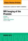 Aytekin Oto - MR Imaging of the Prostate, An Issue of Radiologic Clinics of North America