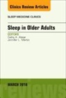 Cathy A Alessi, Cathy A. Alessi, Jennifer L Martin, Martin Jennifer L. - Sleep in Older Adults, An Issue of Sleep Medicine Clinics: Volume 13-1