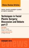 Fred G Fedok, Fred G. Fedok, Robert Kellman - Techniques in Facial Plastic Surgery: Discussion and Debate, Part II, An Issue of Facial Plastic Surgery Clinics