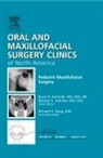 Bruce B Horswell, Bruce B. Horswell, Horswell Bruce B., Michael S Jaskolka, Michael S. Jaskolka, Jaskolka Michael S. - Pediatric Maxillofacial Surgery, An Issue of Oral and Maxillofacial Surgery Clinics