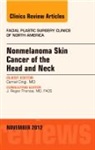 Cemal Cingi - Nonmelanoma Skin Cancer of the Head and Neck, An Issue of Facial Plastic Surgery Clinics