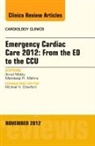 Amal Mattu, Mattu Amal, Mandeep R Mehra, Mehra Mandeep R. - Emergency Cardiac Care 2012: From the ED to the CCU, An Issue of Cardiology Clinics: Volume 30-4