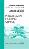 Nancy Girard, Mickey Parsons - Strategies for National Quality and Payment Policy, An Issue of Perioperative Nursing Clinics