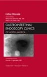 Peter H R Green, Peter H. R. Green, Benjamin Lebwohl - Celiac Disease, An Issue of Gastrointestinal Endoscopy Clinics
