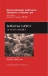Jeremy W Cannon, Jeremy W. Cannon - Recent Advances and Future Directions in Trauma Care, An Issue of Surgical Clinics