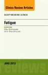 Max Hirshkowitz, Hirshkowitz Max, Amir Sharafkhaneh, Sharafkhaneh Amir - Fatigue, An Issue of Sleep Medicine Clinics: Volume 8-2