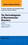 Michael Weiß, Weiss Michael - The Electrodiagnosis of Neuromuscular Disorders, An Issue of Physical Medicine and Rehabilitation Clinics