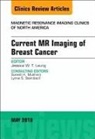 Jessica W. T. Leung, Jessica W T Leung - Current MR Imaging of Breast Cancer, An Issue of Magnetic Resonance Imaging Clinics of North America: Volume 26-2