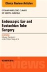 João Flávio Nogueira, João Flávio Nogueira, Muaaz Tarabichi, Tarabichi Muaaz - Endoscopic Ear and Eustachian Tube Surgery, An Issue of Otolaryngologic Clinics of North America