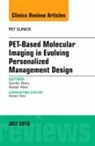 Abass Alavi, Sandip Basu - PET-Based Molecular Imaging in Evolving Personalized Management Design, An Issue of PET Clinics
