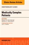 Stanley H Rosenbaum, Stanley H. Rosenbaum, Rosenbaum Stanley H., Robert B Schonberger, Robert B. Schonberger, Schonberger Robert B. - Medically Complex Patients, An Issue of Anesthesiology Clinics