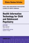 Barry Sarvet, Sarvet Barry, John Torous, Torous John - Health Information Technology for Child and Adolescent Psychiatry, An Issue of Child and Adolescent Psychiatric Clinics of North America