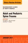Douglas L Brockmeyer, Brockmeyer Douglas L., Andrew T Dailey, Dailey Andrew T. - Adult and Pediatric Spine Trauma, An Issue of Neurosurgery Clinics of North America: Volume 28-1