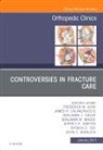 Frederick M Azar, Frederick M. Azar, James H Calandruccio, James H. Calandruccio, Calandruccio James H., Benjamin J Grear... - Controversies in Fracture Care, An Issue of Orthopedic Clinics