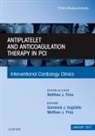 Dominick J Angiolillo, Dominick J. Angiolillo, Angiolillo Dominick J., Matthew J Price, Matthew J. Price, Price Matthew J. - Antiplatelet and Anticoagulation Therapy In PCI, An Issue of Interventional Cardiology Clinics
