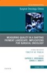 Daniel E Abbott, Daniel E. Abbott, Caprice C. Greenberg, Daniel E. Abbott, Caprice C Greenberg, Caprice C. Greenberg - Measuring Quality in a Shifting Payment Landscape: Implications for Surgical Oncology, An Issue of Surgical Oncology Clinics of North America