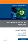 Michael Libman, Cédric Yansouni - Updates in Tropical Medicine, An Issue of Infectious Disease Clinics of North America